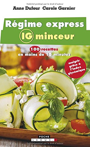 Régime express IG minceur : 100 recettes en moins de 15 minutes : maigrir grâce à l&#39;index glycémique N. éd. - ANNE DUFOUR - CAROLE GARNIER