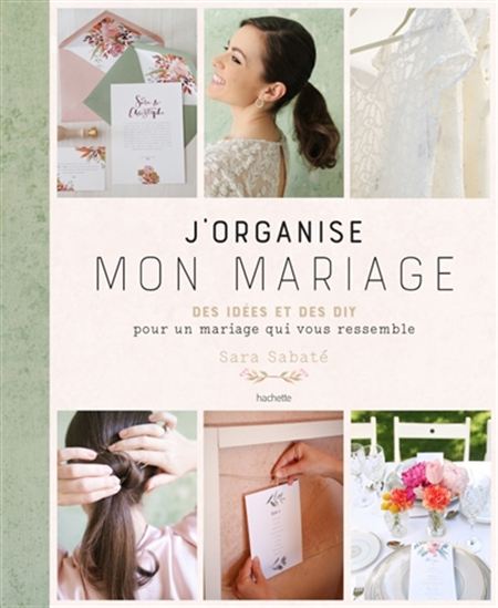 J&#39;organise mon mariage : des idées et des DIY pour un mariage qui vous ressemble - SARA SABATÉ
