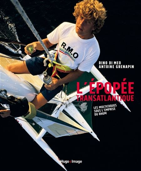 L&#39;Épopée transatlantique : les multicoques sous l&#39;emprise du Rhum - DINO DI MEO - ANTOINE GRENAPIN