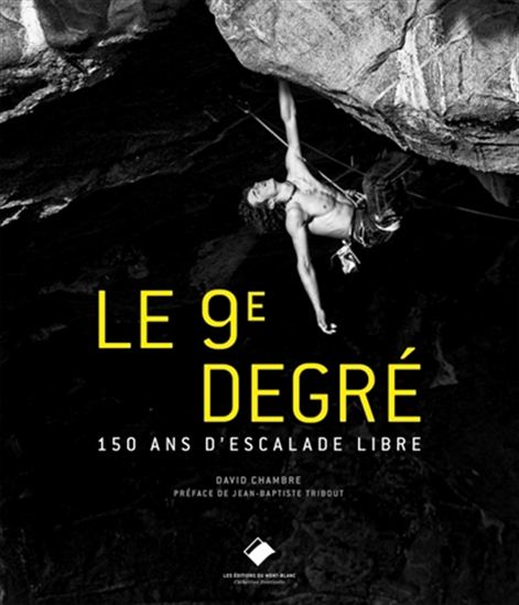 Le 9e degré : 150 ans d&#39;escalade libre 2e éd. - DAVID CHAMBRE