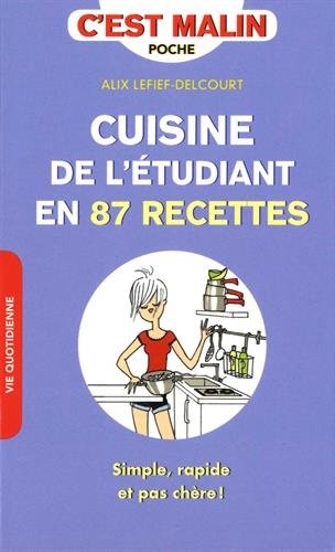 Cuisine de l&#39;étudiant en 87 recettes : simple, rapide et pas chère ! N. éd. - ALIX LEFIEF-DELCOURT