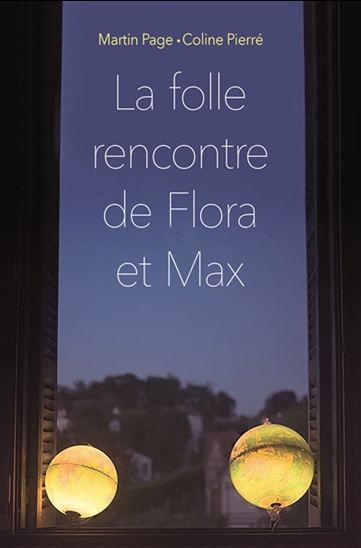 La Folle rencontre de Flora et Max - MARTIN PAGE - COLINE PIERRÉ