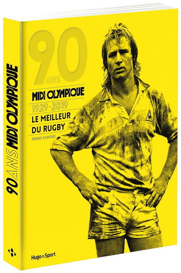 90 ans Midi olympique : 1929-2019 : le meilleur du rugby - BRUNO FABIOUX