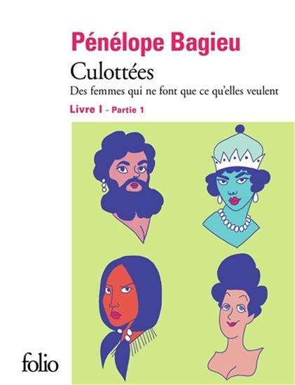 Culottées : des femmes qui ne font que ce qu&#39;elles veulent : livre 1 partie 1 - PÉNÉLOPE BAGIEU
