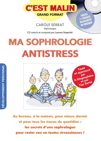 Ma sophrologie antistress : au bureau, à la maison, pour mieux dormir et pour tous les tracas du quotidien : les secrets d'une sophrologue pour rester zen en toutes circonstances ! + CD - CAROLE SERRAT