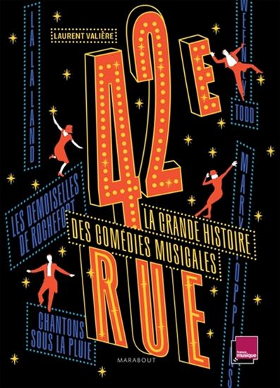 42e rue : la grande histoire des comédies musicales - LAURENT VALIÈRE