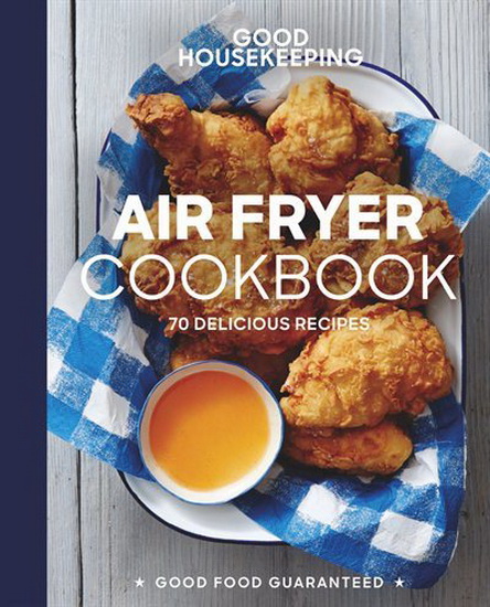 Good Housekeeping Air Fryer Cookbook : 60 Delicious Recipes - SUSAN WESTMORELAND
