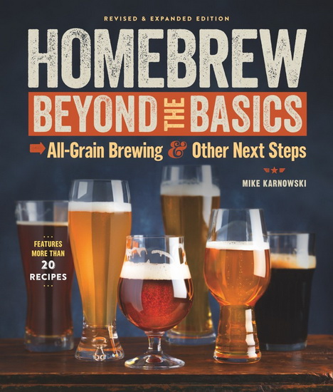 Homebrew Beyond the Basics : All - Grain Brewing and Other Next Steps - MIKE KARNOWSKI