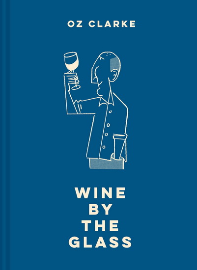 Wine by the Glass - OZ CLARKE