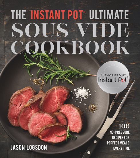Cooking with Your Sous Vide : 100 No - Pressure Recipes for Perfect Meals Every Time - JASON LODGSON