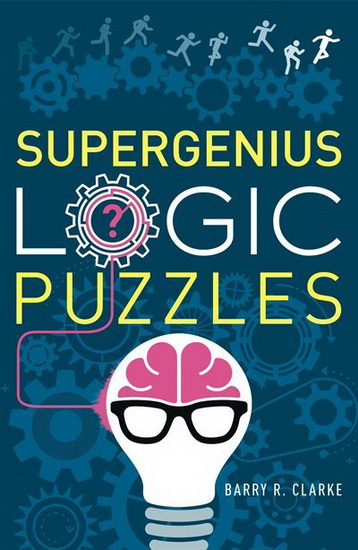 Supergenius Logic Puzzles - BARRY R CLARKE