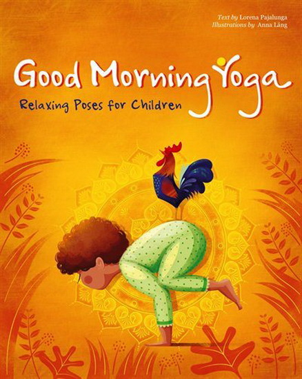 Good Morning Yoga : Relaxing Poses for Children - LORENA VALENTINA PAJALUNGA - ANNA LANG
