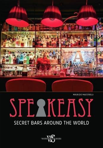 Speakeasy : Secret Bars Around the World - MAURIZIO MAESTRELLI