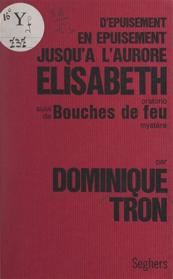 D'épuisement en épuisement jusqu'à l'aurore Élisabeth - ÉLISABETH TRAMON - DOMINIQUE TRON