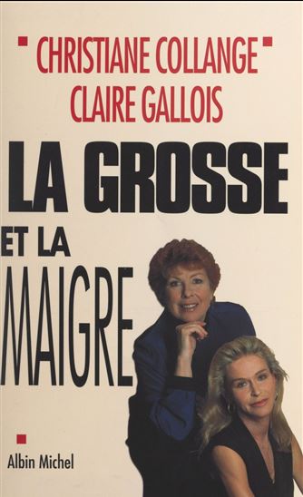 La grosse et la maigre - CHRISTIANE COLLANGE - PIERRE-OLIVIER DESCHAMPS - CLAIRE GALLOIS