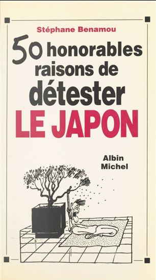 Cinquante honorables raisons de détester le Japon - STÉPHANE BENAMOU - CABU