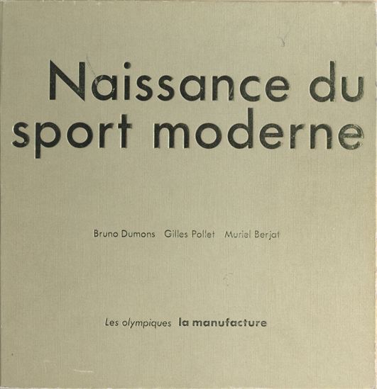 Naissance du sport moderne - MURIEL BERJAT - BRUNO DUMONS - GILLES POLLET