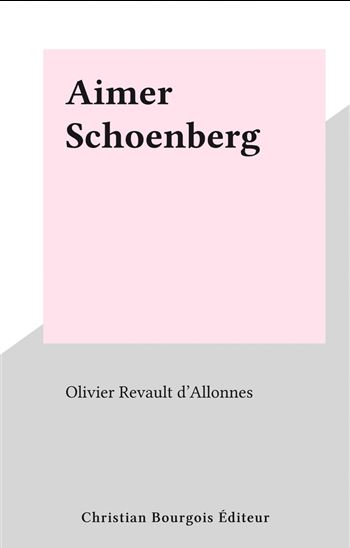 Aimer Schoenberg - OLIVIER REVAULT D'ALLONNES