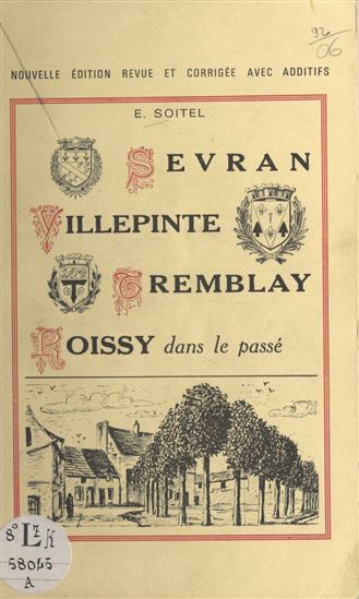 Sevran, Villepinte, Tremblay, Roissy, dans le passé - EUGÈNE SOITEL