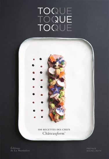 Toque, toque, toque : 100 recettes des chefs Châteauform&#39; - COLLECTIF