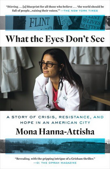 What the Eyes Don't See - MONA HANNA-ATTISHA