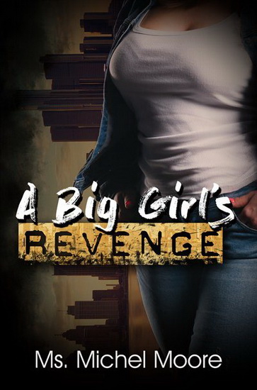 A Big Girl's Revenge - MS MICHEL MOORE