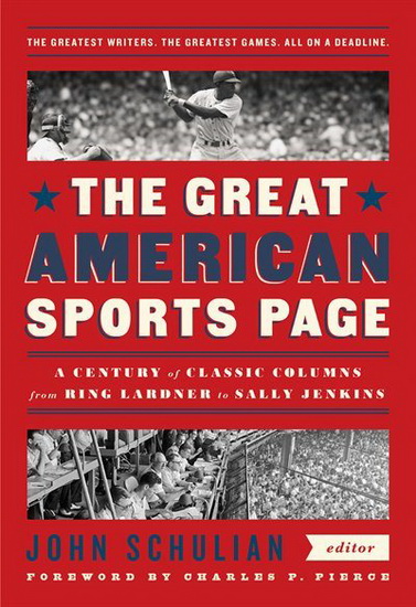 The Great American Sports Page: A Century of Classic Columns from Ring Lardner  to Sally Jenkins - JOHN SCHULIAN