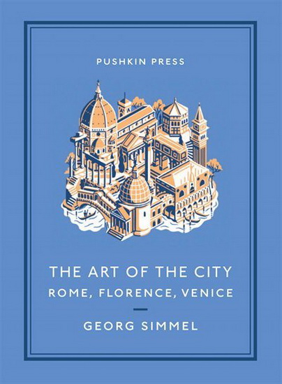 The Art of the City: Rome, Florence, Venice - GEORG SIMMEL