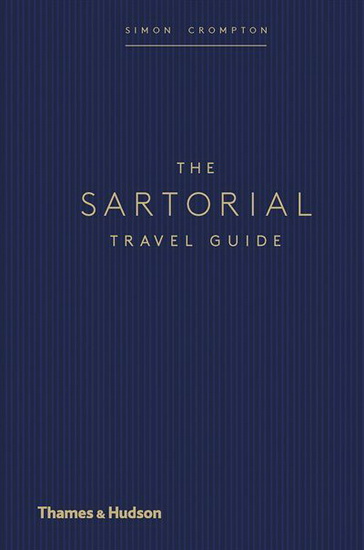 The Sartorial Travel Guide - SIMON CROMPTON