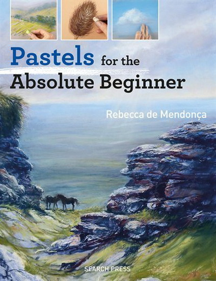 Pastels for the Absolute Beginner - REBECCA DE MENDONÇA