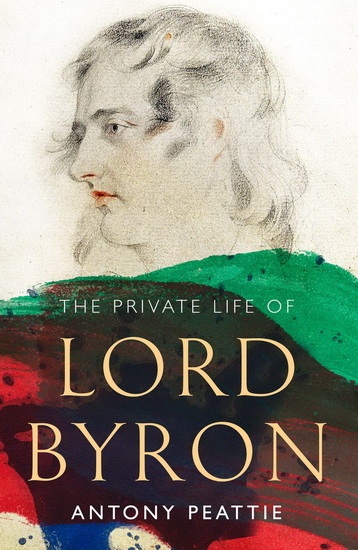 The Private Life of Lord Byron - ANTONY PEATTIE