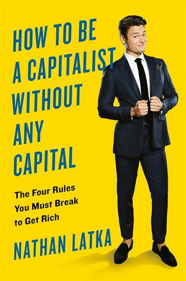 How to Be a Capitalist Without Any Capital - NATHAN LATKA