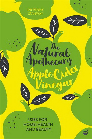 The Natural Apothecary: Apple Cider Vinegar - PENNY STANWAY