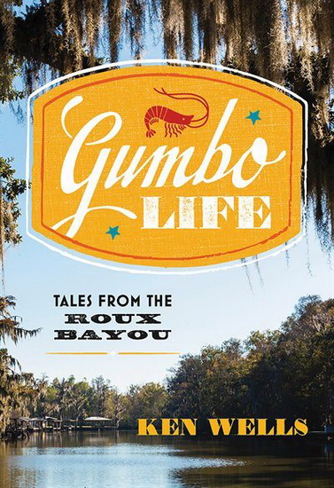 Gumbo Life - KEN WELLS