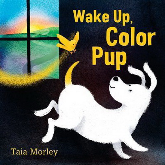 Wake Up, Color Pup - TAIA MORLEY