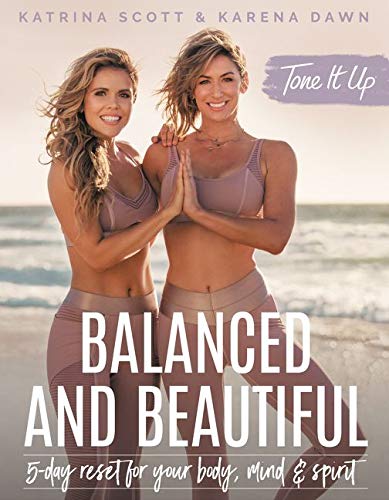 Tone It Up : Balanced and Beautiful : Tone It Up: Balanced and Beautiful - KATRINA SCOTT - KARENA DAWN