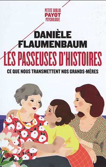 Les Passeuses d'histoires : ce que nous transmettent nos grands-mères - DANIÈLE FLAUMENBAUM