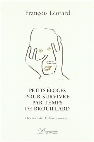 Petites éloges pour survivre par temps de brouillard - FRANÇOIS LÉOTARD