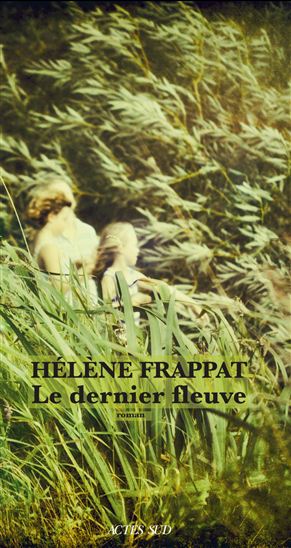 Le Dernier Fleuve - HÉLÈNE FRAPPAT