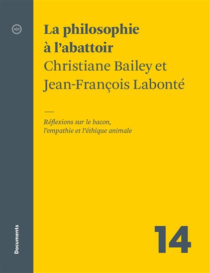 La Philosophie à l&#39;abattoir : réflexions sur le bacon, l&#39;empathie et l&#39;éthique animale - CHRISTIANE BAILEY - J-FRANÇOIS LABONTÉ