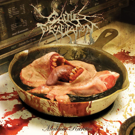 Medium Rarities - CATTLE DECAPITATION