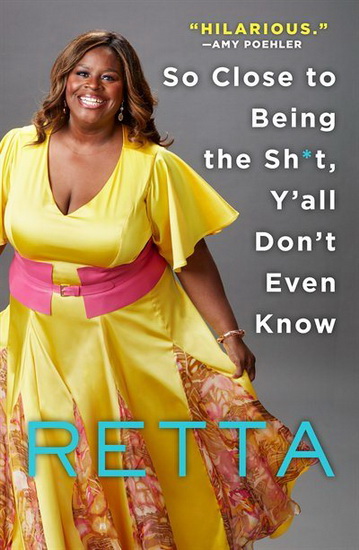 So Close to Being the Sh*t, Y&#39;all Don&#39;t Even Know - RETTA