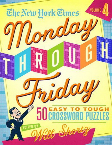 The New York Times Monday Through Friday Easy to Tough Crossword Puzzles Volume 4 - COLLECTIF