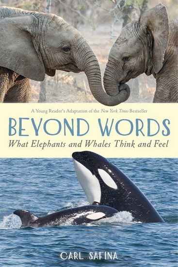Beyond Words: What Elephants and Whales Think and Feel - CARL SAFINA
