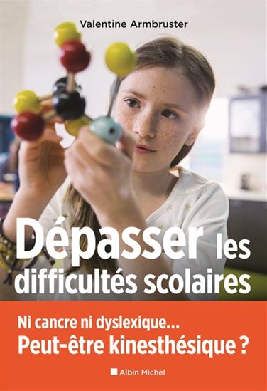Dépasser les difficultés scolaires : ni cancre ni dyslexique... Peut-être kinesthésique ? - VALENTINE ARMBRUSTER