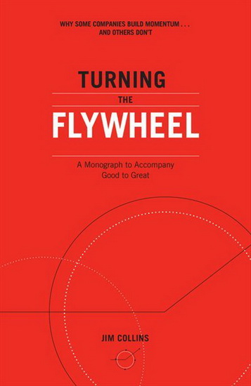 Turning the Flywheel : A Monograph to Accompany Good to Great - JIM COLLINS
