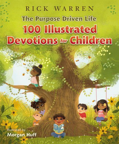 The Purpose Driven Life 100 Illustrated Devotions for Children - RICK WARREN