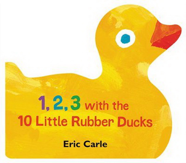 1, 2, 3 with the 10 Little Rubber Ducks - ERIC CARLE