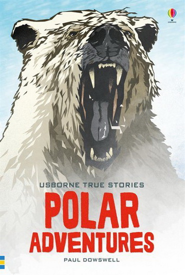 True Stories of Polar Adventures - PAUL DOWSWELL