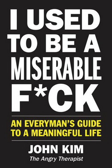 I Used to Be a Miserable F*ck - JOHN KIM